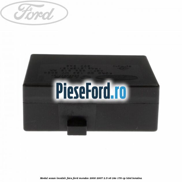 Modul scaun incalzit fata Ford Mondeo 2000-2007 2.5 V6 24V 170 cp LCBD benzina