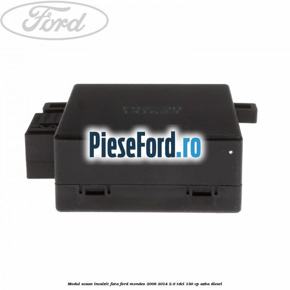 Modul scaun incalzit fata Ford Mondeo 2008-2014 2.0 TDCi 130 cp AZBA diesel
