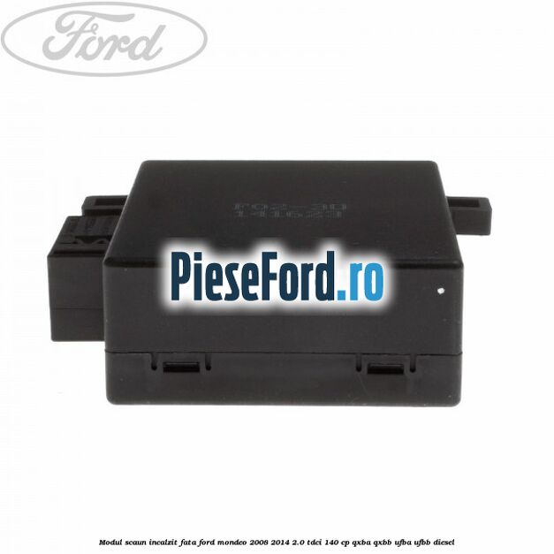 Modul scaun incalzit fata Ford Mondeo 2008-2014 2.0 TDCi 140 cp QXBA, QXBB, UFBA, UFBB diesel