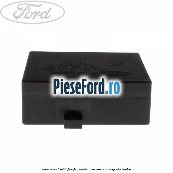 Modul scaun incalzit fata Ford Mondeo 2008-2014 2.3 160 cp Modul scaun incalzit fata Ford Mondeo 2008-2014 2.3 160 cp SEBA benzina