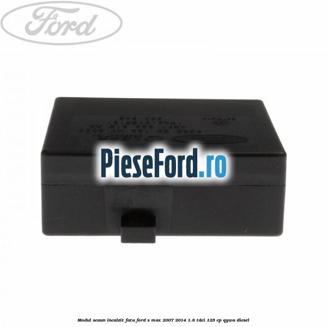 Modul scaun incalzit fata Ford S-Max 2007-2014 1.8 TDCi 125 cp Modul scaun incalzit fata Ford S-Max 2007-2014 1.8 TDCi 125 cp QYWA diesel