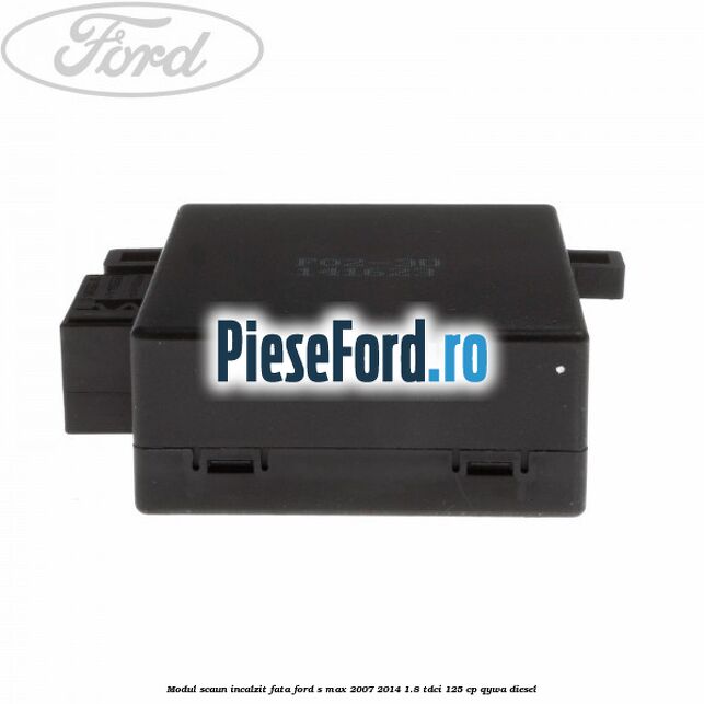 Modul scaun incalzit fata Ford S-Max 2007-2014 1.8 TDCi 125 cp Modul scaun incalzit fata Ford S-Max 2007-2014 1.8 TDCi 125 cp QYWA diesel