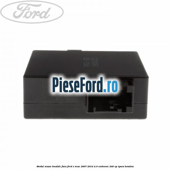 Modul scaun incalzit fata Ford S-Max 2007-2014 2.0 EcoBoost 240 cp TPWA benzina