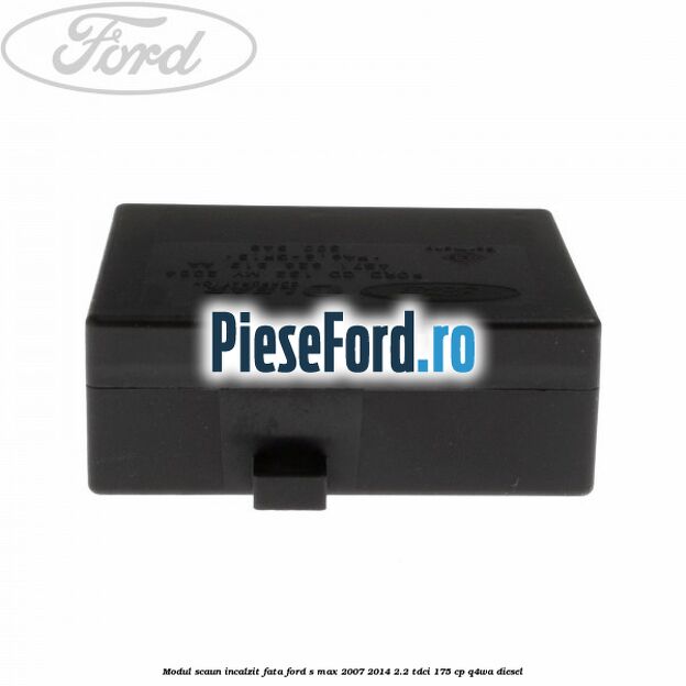 Modul scaun incalzit fata Ford S-Max 2007-2014 2.2 TDCi 175 cp Q4WA diesel