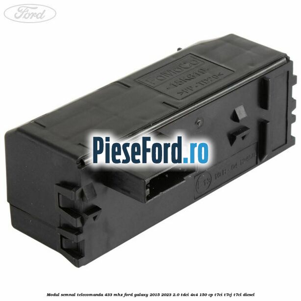 Modul semnal telecomanda 433 MHZ Ford Galaxy 2015-2023 2.0 TDCi 4x4 150 cp T7CI, T7CJ, T7CL diesel