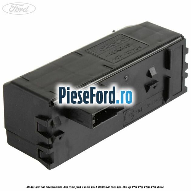 Modul semnal telecomanda 433 MHZ Ford S-Max 2015-2023 2.0 TDCi 4x4 150 cp T7CI, T7CJ, T7CK, T7CL diesel