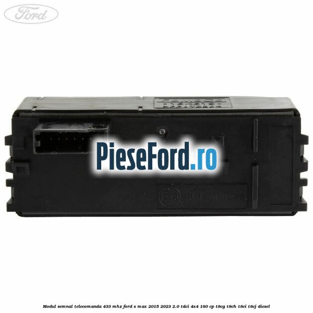 Modul semnal telecomanda 433 MHZ Ford S-Max 2015-2023 2.0 TDCi 4x4 180 cp T8CG, T8CH, T8CI, T8CJ diesel