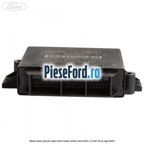 Modul senzor parcare spate Ford Transit Connect 2013-2018 1.5 TDCi 75 cp XUGA diesel