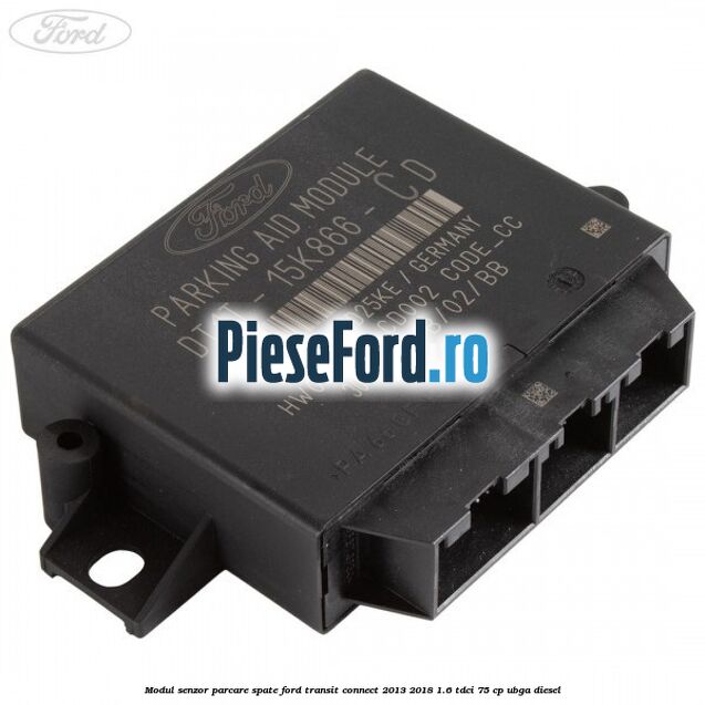Modul senzor parcare spate Ford Transit Connect 2013-2018 1.6 TDCi 75 cp UBGA diesel