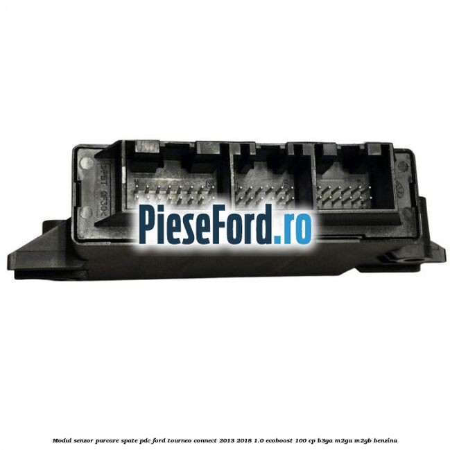 Modul senzor parcare spate PDC Ford Tourneo Connect 2013-2018 1.0 EcoBoost 100 cp B3GA, M2GA, M2GB benzina