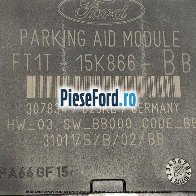 Modul senzor parcare spate PDC Ford Tourneo Connect 2013-2018 1.5 TDCi 100 cp XVGA, XVGB, XVGC, XXGA diesel