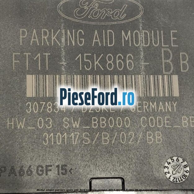 Modul senzor parcare spate PDC Ford Tourneo Connect 2013-2018 1.5 TDCi 75 cp Modul senzor parcare spate PDC Ford Tourneo Connect 2013-2018 1.5 TDCi 75 cp XUGA diesel