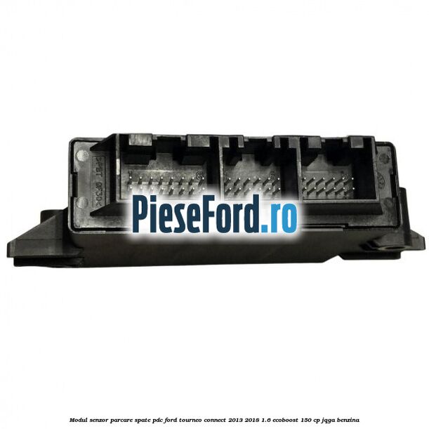 Modul senzor parcare spate PDC Ford Tourneo Connect 2013-2018 1.6 EcoBoost 150 cp JQGA benzina