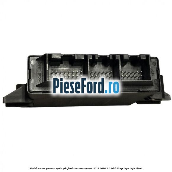 Modul senzor parcare spate PDC Ford Tourneo Connect 2013-2018 1.6 TDCi 95 cp TZGA, TZGB diesel