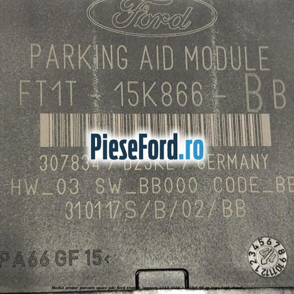 Modul senzor parcare spate PDC Ford Transit Connect 2013-2018 1.6 TDCi 95 cp TZGA, TZGB diesel