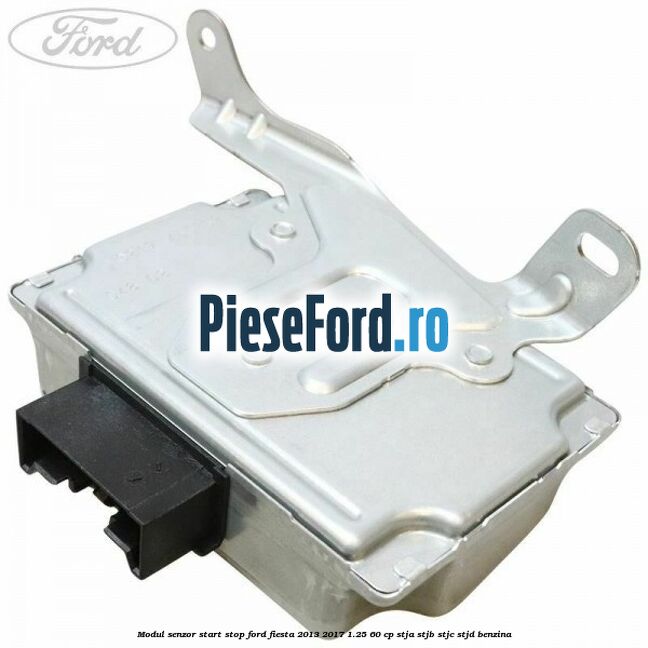 Modul senzor start stop Ford Fiesta 2013-2017 1.25 60 cp STJA, STJB, STJC, STJD benzina