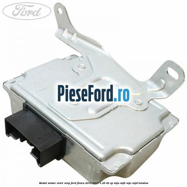 Modul senzor start stop Ford Fiesta 2013-2017 1.25 82 cp SNJA, SNJB, SNJC, SNJD benzina