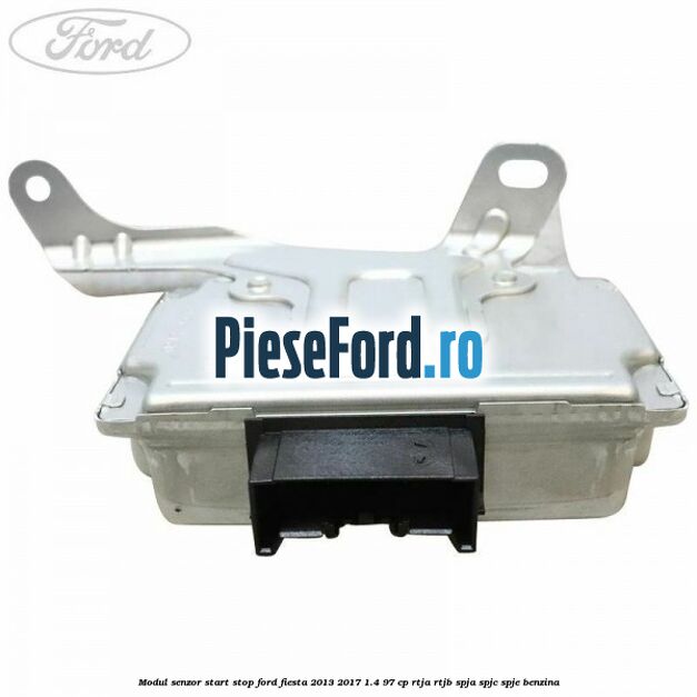 Modul senzor start stop Ford Fiesta 2013-2017 1.4 97 cp RTJA, RTJB, SPJA, SPJC, SPJE benzina