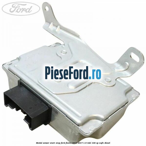Modul senzor start stop Ford Fiesta 2013-2017 1.5 TDCi 100 cp XUJH diesel