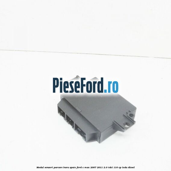 Modul senzori parcare bara spate Ford C-Max 2007-2011 2.0 TDCi 110 cp Modul senzori parcare bara spate Ford C-Max 2007-2011 2.0 TDCi 110 cp IXDA diesel