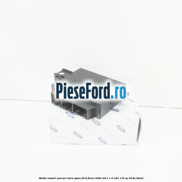 Modul senzori parcare bara spate Ford Focus 2008-2011 1.8 TDCi 115 cp Modul senzori parcare bara spate Ford Focus 2008-2011 1.8 TDCi 115 cp KKDA diesel