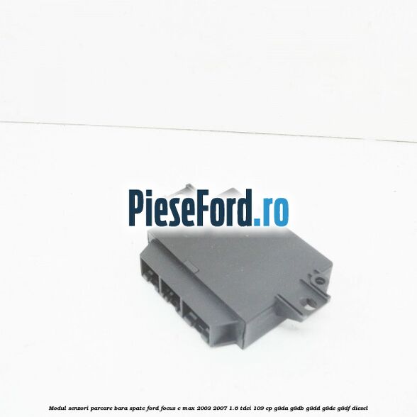 Modul senzori parcare bara spate Ford Focus C-Max 2003-2007 1.6 TDCi 109 cp G8DA, G8DB, G8DD, G8DE, G8DF diesel