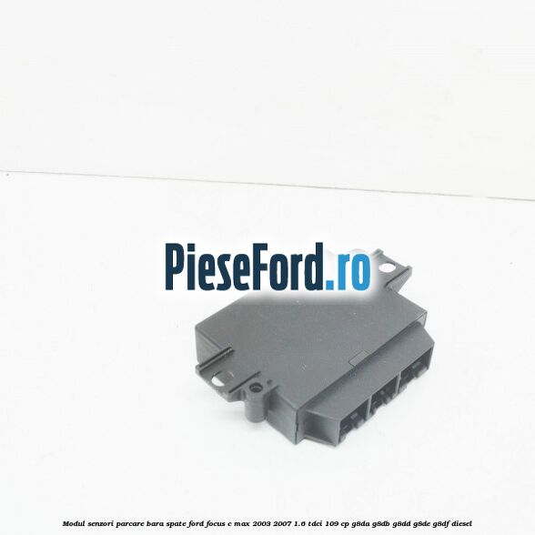 Modul senzori parcare bara spate Ford Focus C-Max 2003-2007 1.6 TDCi 109 cp G8DA, G8DB, G8DD, G8DE, G8DF diesel