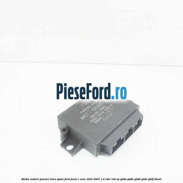 Modul senzori parcare bara spate Ford Focus C-Max 2003-2007 1.6 TDCi 109 cp G8DA, G8DB, G8DD, G8DE, G8DF diesel