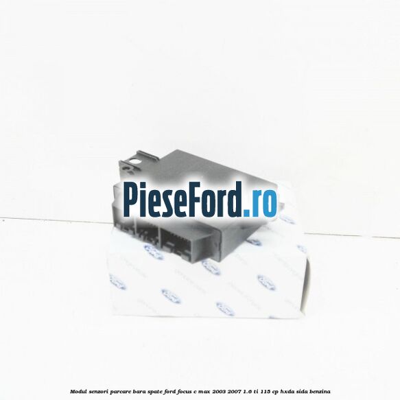 Modul senzori parcare bara spate Ford Focus C-Max 2003-2007 1.6 Ti 115 cp HXDA, SIDA benzina