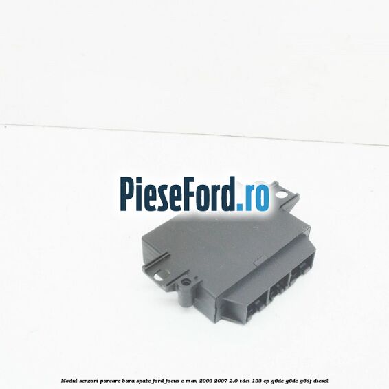Modul senzori parcare bara spate Ford Focus C-Max 2003-2007 2.0 TDCi 133 cp G6DC, G6DE, G6DF diesel