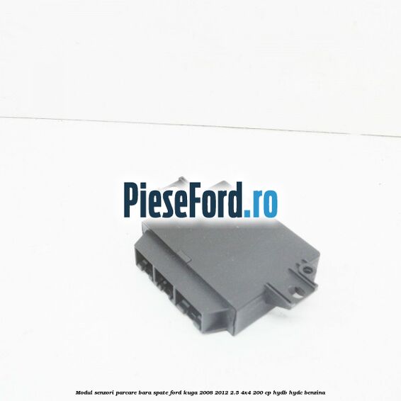 Modul senzori parcare bara spate Ford Kuga 2008-2012 2.5 4x4 200 cp HYDB, HYDC benzina