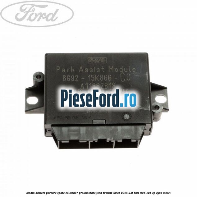 Modul senzori parcare spate, cu senzor proximitate Ford Transit 2006-2014 2.2 TDCi RWD 125 cp CYRA diesel