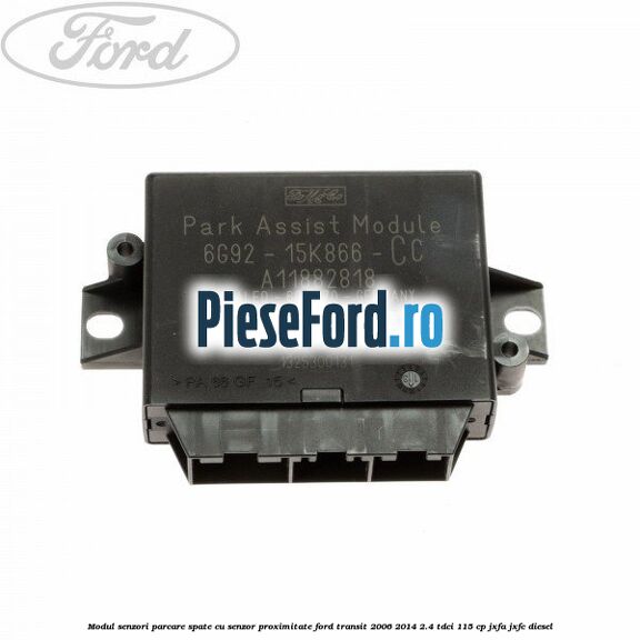 Modul senzori parcare spate, cu senzor proximitate Ford Transit 2006-2014 2.4 TDCi 115 cp JXFA, JXFC diesel