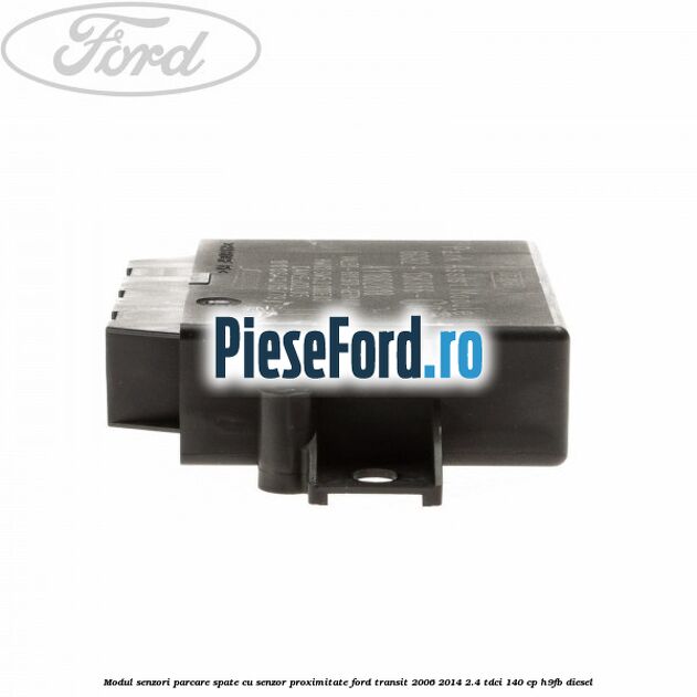 Modul senzori parcare spate, cu senzor proximitate Ford Transit 2006-2014 2.4 TDCi 140 cp H9FB diesel