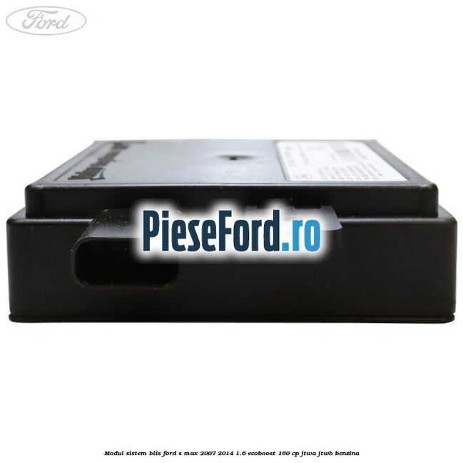 Modul sistem BLIS Ford S-Max 2007-2014 1.6 EcoBoost 160 cp JTWA, JTWB benzina
