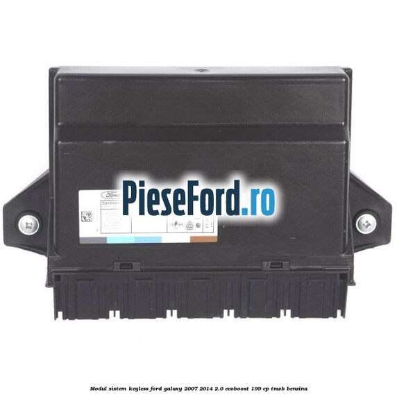 Modul sistem Keyless Ford Galaxy 2007-2014 2.0 EcoBoost 199 cp TNWB benzina