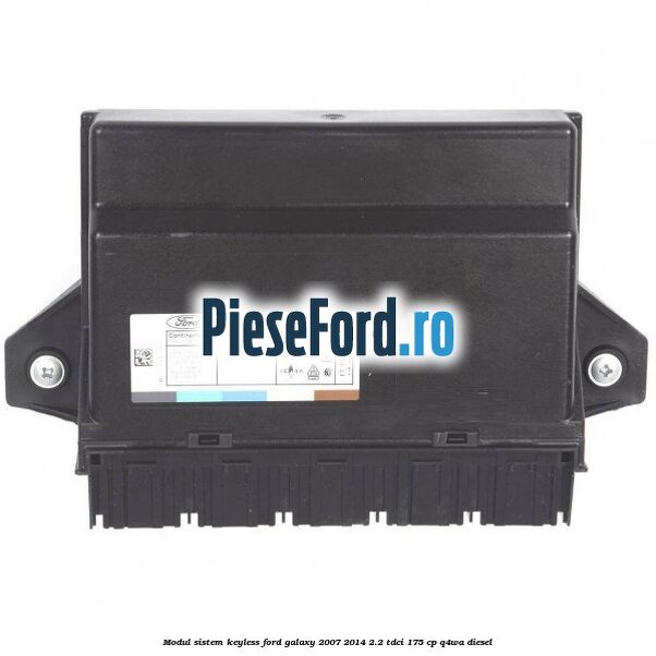 Modul sistem Keyless Ford Galaxy 2007-2014 2.2 TDCi 175 cp Q4WA diesel