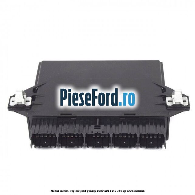 Modul sistem Keyless Ford Galaxy 2007-2014 2.3 160 cp Modul sistem Keyless Ford Galaxy 2007-2014 2.3 160 cp SEWA benzina