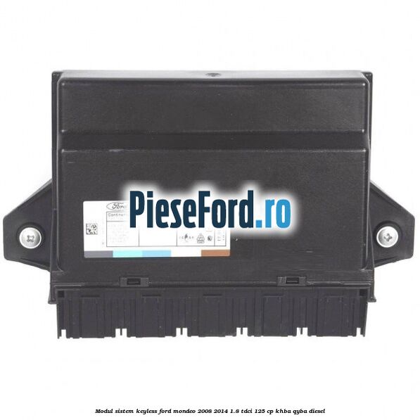 Modul sistem Keyless Ford Mondeo 2008-2014 1.8 TDCi 125 cp KHBA, QYBA diesel