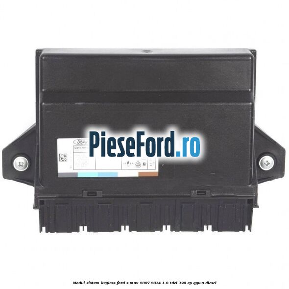 Modul sistem Keyless Ford S-Max 2007-2014 1.8 TDCi 125 cp QYWA diesel