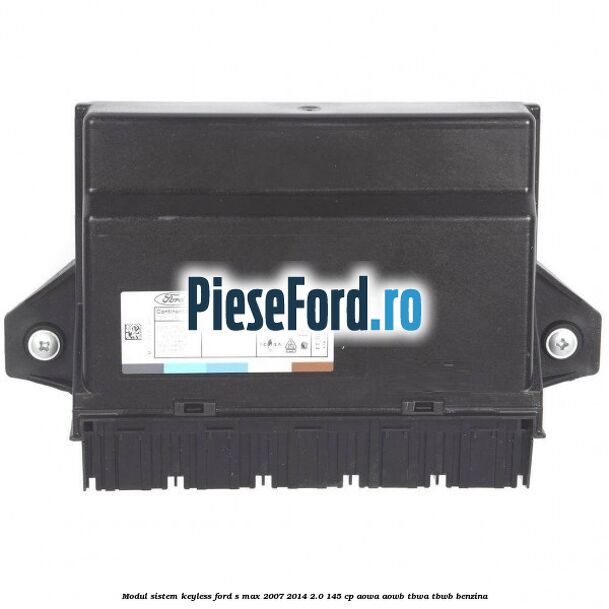 Modul sistem Keyless Ford S-Max 2007-2014 2.0 145 cp AOWA, AOWB, TBWA, TBWB benzina