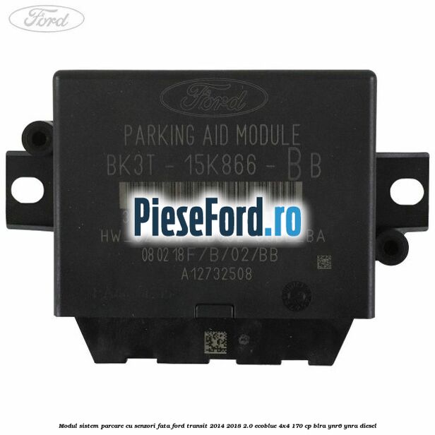 Modul sistem parcare cu senzori fata Ford Transit 2014-2018 2.0 EcoBlue 4x4 170 cp Modul sistem parcare cu senzori fata Ford Transit 2014-2018 2.0 EcoBlue 4x4 170 cp BLRA, YNR6, YNRA diesel