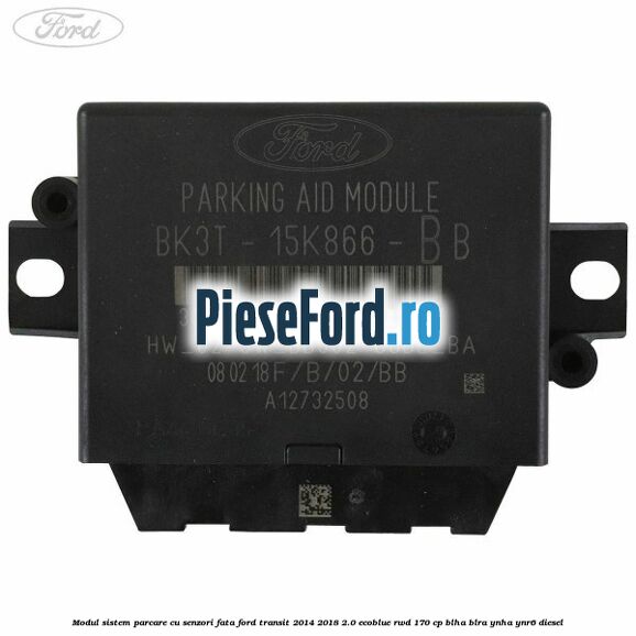 Modul sistem parcare cu senzori fata Ford Transit 2014-2018 2.0 EcoBlue RWD 170 cp BLHA, BLRA, YNHA, YNR6 diesel
