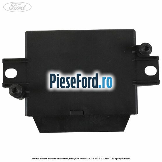 Modul sistem parcare cu senzori fata Ford Transit 2014-2018 2.2 TDCi 155 cp CVF5 diesel