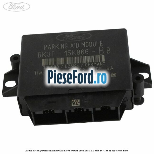 Modul sistem parcare cu senzori fata Ford Transit 2014-2018 2.2 TDCi 4x4 155 cp CV24, CVR5 diesel