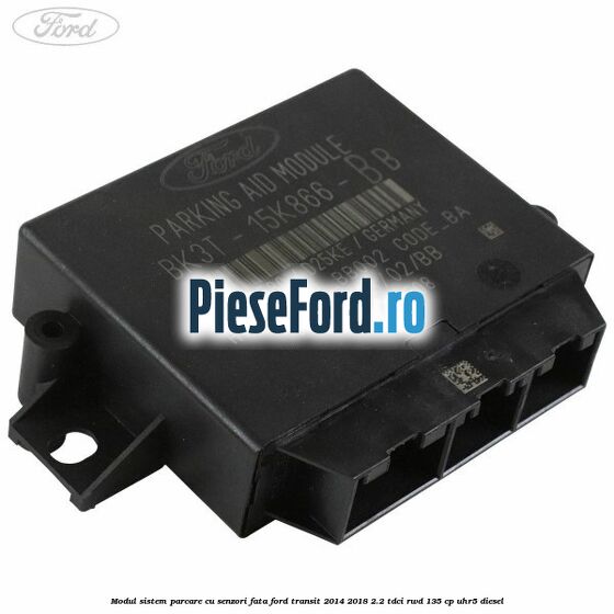 Modul sistem parcare cu senzori fata Ford Transit 2014-2018 2.2 TDCi RWD 135 cp Modul sistem parcare cu senzori fata Ford Transit 2014-2018 2.2 TDCi RWD 135 cp UHR5 diesel