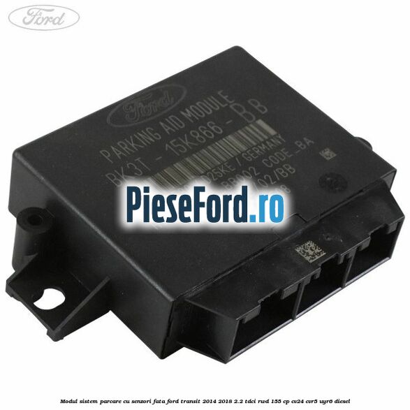 Modul sistem parcare cu senzori fata Ford Transit 2014-2018 2.2 TDCi RWD 155 cp CV24, CVR5, UYR6 diesel