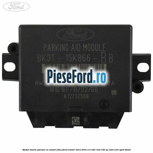 Modul sistem parcare cu senzori fata Ford Transit 2014-2018 2.2 TDCi RWD 155 cp CV24, CVR5, UYR6 diesel