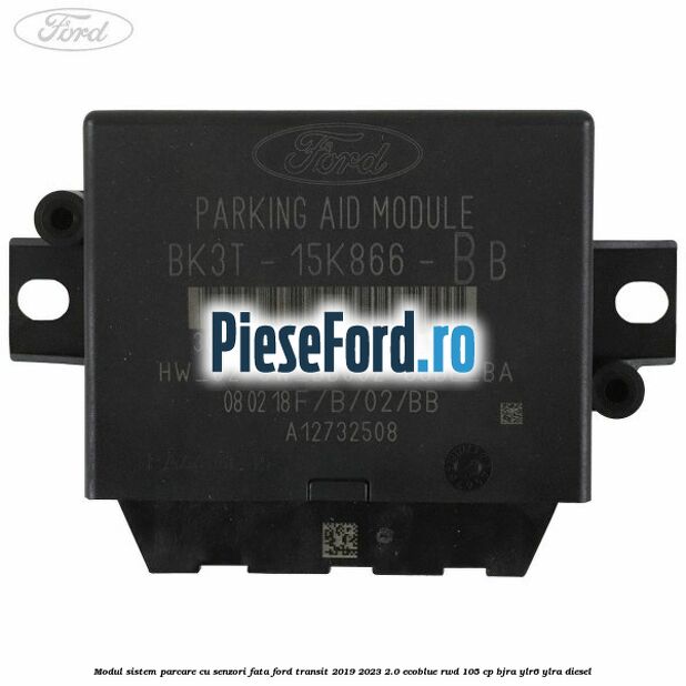 Modul sistem parcare cu senzori fata Ford Transit 2019-2023 2.0 EcoBlue RWD 105 cp Modul sistem parcare cu senzori fata Ford Transit 2019-2023 2.0 EcoBlue RWD 105 cp BJRA, YLR6, YLRA diesel