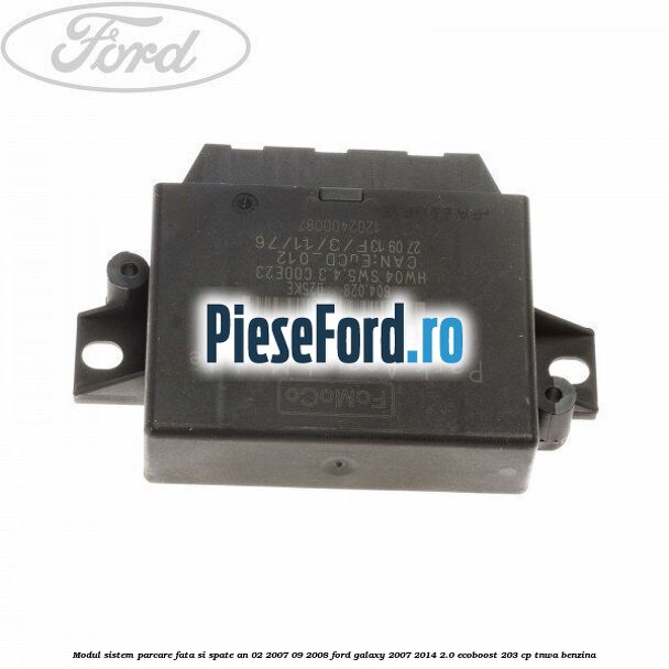 Modul sistem parcare fata si spate an 02/2007-09/2008 Ford Galaxy 2007-2014 2.0 EcoBoost 203 cp TNWA benzina